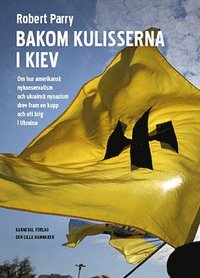 bokomslag Bakom kulisserna i Kiev : Om hur amerikansk nykonservatism och ukrainsk nyn