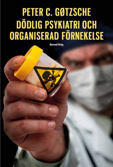 Peter C. Gøtzsche - Dödlig psykiatri och organiserad förnekelse, Inbunden