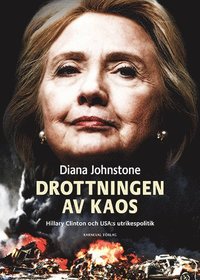 bokomslag Drottningen av Kaos : Hillary Clinton och USA:s utrikespolitik