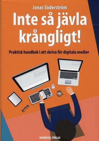 Jonas Söderström - Inte så jävla krångligt : praktisk handbok i att skriva för digitala medier, Inbunden