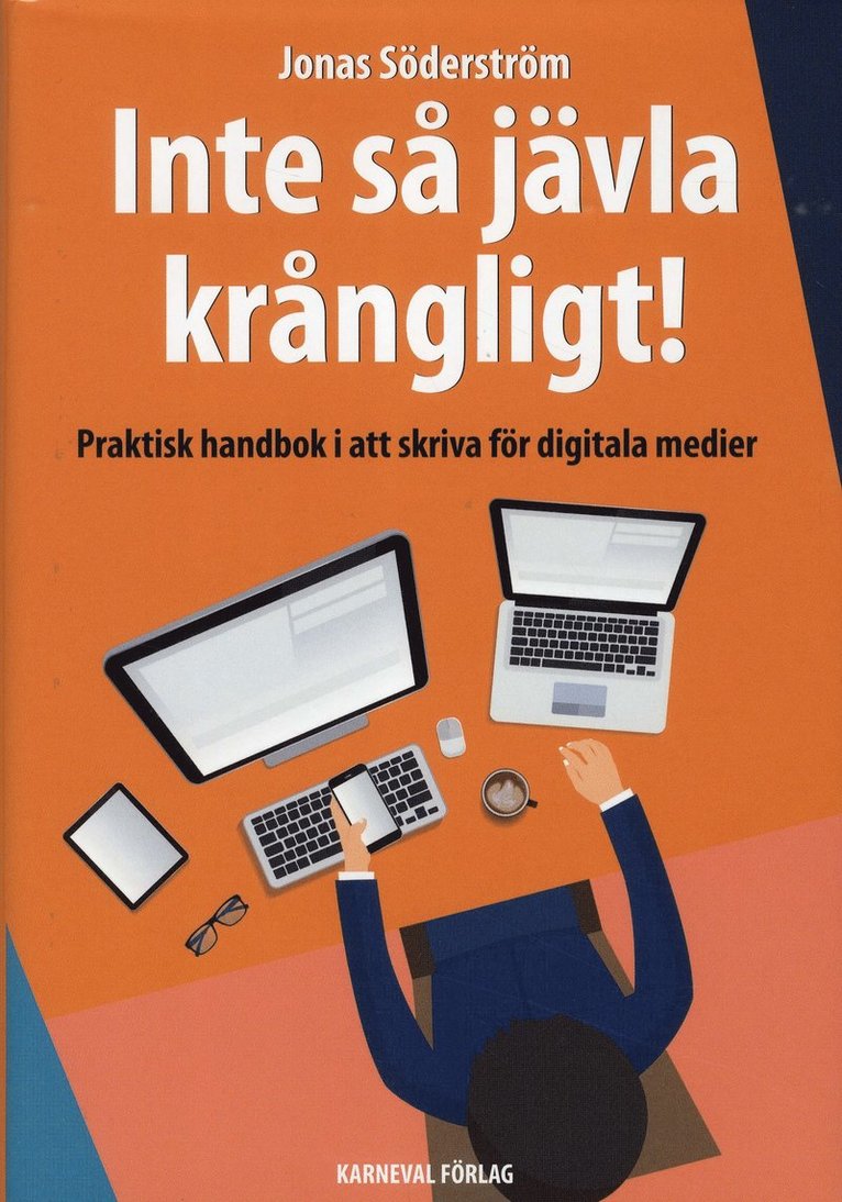 Inte så jävla krångligt : praktisk handbok i att skriva för digitala medier 1