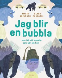 bokomslag Jag blir en bubbla : som blir ett monster som blir ett barn