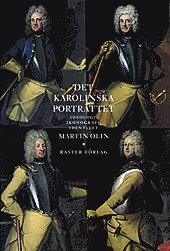 Martin Olin - Det karolinska porträttet : ideologi, ikonografi, identitet, Häftad