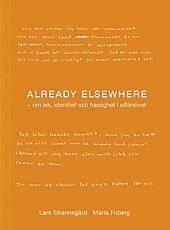 Lars Strannegård - Already elsewhere : om lek, identitet och hastighet i affärslivet, Inbunden