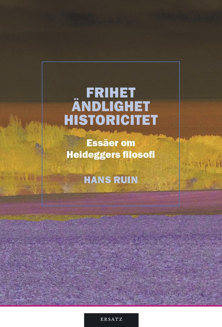 Hans Ruin - Frihet, ändlighet, historicitet : essäer om Heideggers filosofi, Inbunden