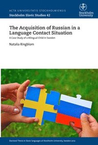 bokomslag The acquisition of Russian in a language contact situation : a case study of a bilingual child in Sweden