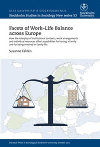 bokomslag Facets of work-life balance across Europe : How the interplay of institutional contexts, work arrangements and individual resources affect capabilities for having a family and for being involved in...