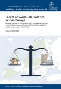 bokomslag Facets of work-life balance across Europe : How the interplay of institutional contexts, work arrangements and individual resources affect capabilities for having a family and for being involved in fa
