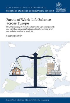 Facets of work-life balance across Europe : How the interplay of institutional contexts, work arrangements and individual resources affect capabilities for having a family and for being involved in fa 1