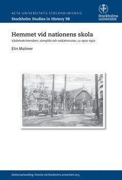 Hemmet vid nationens skola : Väckelsekristendom, värnplikt och soldatmission, ca 1900-1920 1