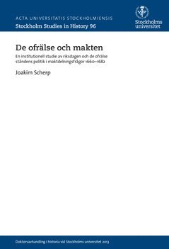 bokomslag De ofrälse och makten : en institutionell studie av riksdagen och de ofrälse ståndens politik i maktdelningsfrågor 1660-1682