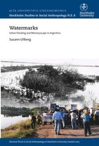 bokomslag Watermarks : urban flooding and memoryscape in Argentina