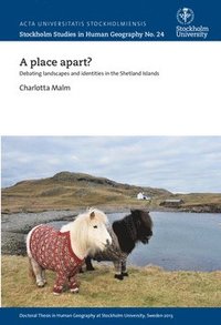 bokomslag A place apart? : debating landscapes and identities in the Shetland Islands