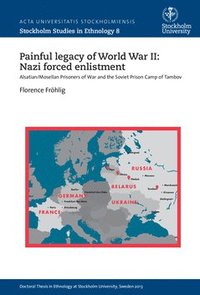 bokomslag Painful legacy of World War II: Nazi forced enlistment : Alsatian/Mosellan prisoners of war and the Soviet prison camp of Tambov