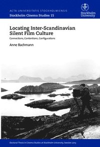 bokomslag Locating inter-Scandinavian silent film culture : connections, contentions, configurations