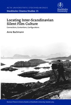 Locating inter-Scandinavian silent film culture : connections, contentions, configurations 1