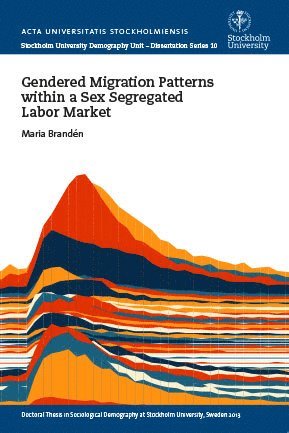 Maria Brandén - Gendered Migration Patterns within a Sex Segregated Labor Market, Häftad