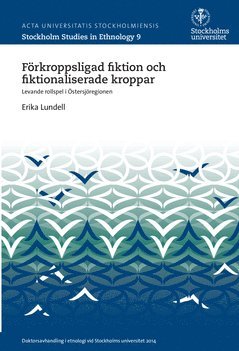 Förkroppsligad fiktion och fiktionaliserade kroppar : levande rollspel i Östersjöregionen 1