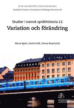 Maria Bylin, Cecilia Falk, Tomas Riad - Studier i svensk språkhistoria. 12 : Variation och förändring, Häftad