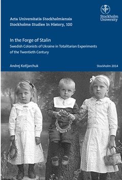 bokomslag In the forge of Stalin : Swedish colonists of Ukraine in totalitarian experiments of the Twentieth Century
