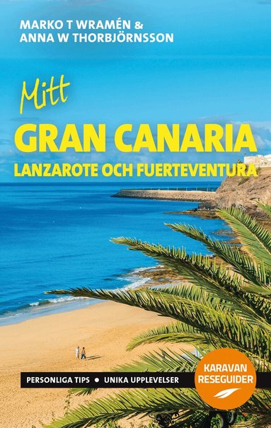 Marko T. Wramén, Anna W. Thorbjörnsson - Mitt Gran Canaria : Lanzarote och Fuerteventura, Häftad