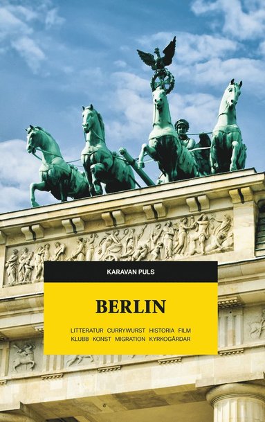 bokomslag Berlin : litteratur, currywurst, historia, film, klubb, konst, migration, kyrkogårdar