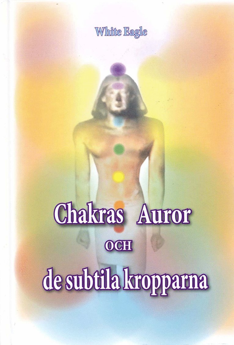 White Eagle - Chakras, auror och de subtila kropparna, Inbunden