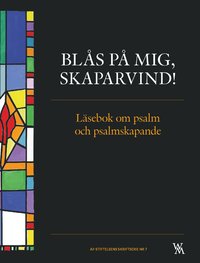 bokomslag Blås på mig, skaparvind! : läsebok om psalm och psalmskapande