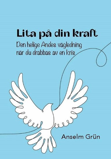 Anselm Grün - Lita på din kraft : Den helige Andes vägledning när du drabbas av en kris, Häftad