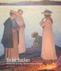 bokomslag En bit Racken : kulinariska strövtåg i Rackenmålarnas fotspår