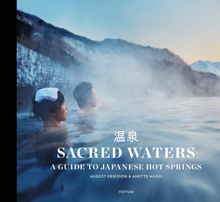 Anette Masui, August Eriksson - Sacred waters : a guide to Japanese hot springs, Inbunden