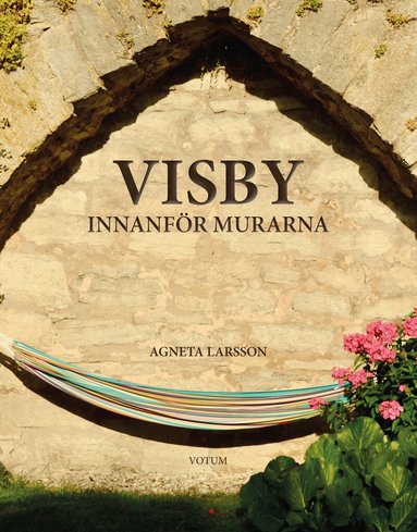 Agneta Larsson - Visby innanför murarna, Inbunden