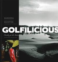 bokomslag Golfilicious : smaka på det bästa ur golfens värld