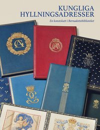 bokomslag Kungliga hyllningsadresser : en konstskatt i Bernadottebiblioteket