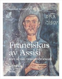 bokomslag Franciskus av Assisi : poet, revolutionär och sökare