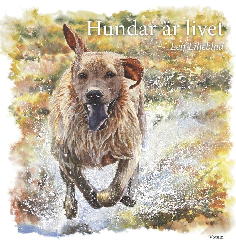 Leif Liljeblad - Hundar är livet, Inbunden