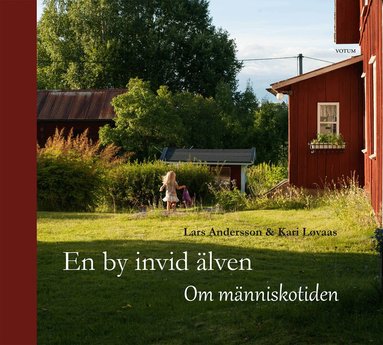 Lars Andersson, Kari Løvaas - En by invid älven : om människotiden, Inbunden