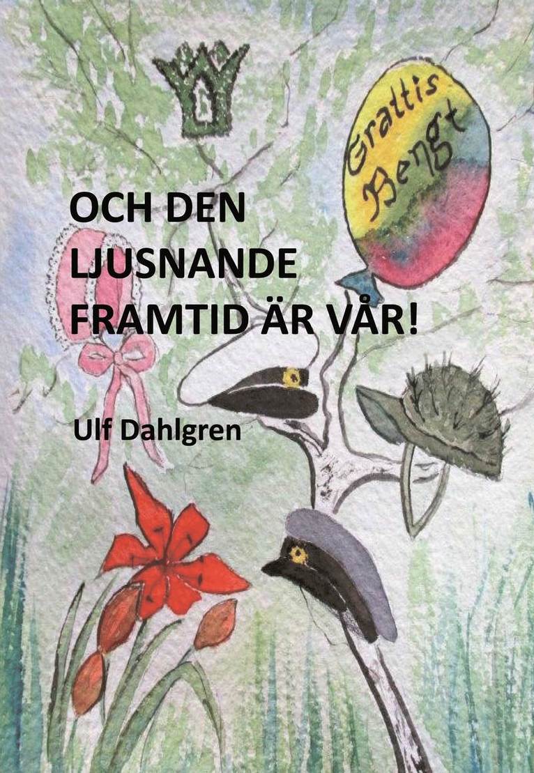 Ulf Dahlgren - Och den ljusnande framtid är vår! : en tid i förändring - barnen Grendahl slutar skolan, Bengt gifter sig med Margareta och en dotter föds i den lilla familjen, Inbunden