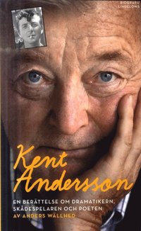 bokomslag Kent Andersson : en berättelse om dramatikern, skådespelaren och poeten