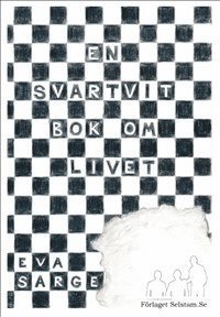 Eva Sarge - En svartvit bok om livet, Inbunden