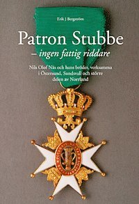 bokomslag Patron Stubbe : ingen fattig riddare : Nils Olof Näs och hans bröder, verksamma i Östersund, Sundsvall och större delen av Norrland
