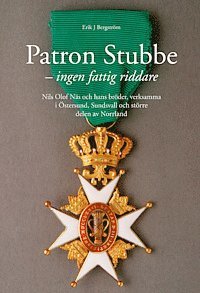 Erik J Bergström - Patron Stubbe : ingen fattig riddare : Nils Olof Näs och hans bröder, verksamma i Östersund, Sundsvall och större delen av Norrland, Inbunden