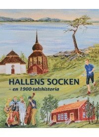 Erik A. Egervärn - Hallens socken : en 1900-tals historia, Inbunden