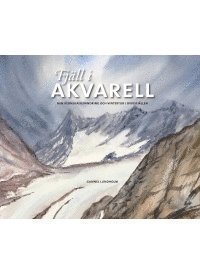 bokomslag Fjäll i akvarell : min kebnekaisevandring och vintertur i Oviksfjällen