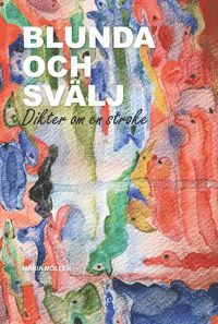 Maria Möller - Blunda och svälj : dikter om en stroke, Inbunden