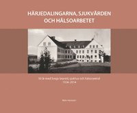 bokomslag Härjedalingarna, sjukvården och hälsoarbetet : 90 år med Svegs lasarett 1924-2014