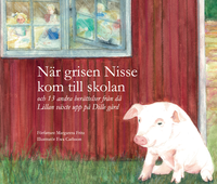 bokomslag När Grisen Nisse kom till skolan och 13 andra berättelser från då Lillan växte upp på Dille gård