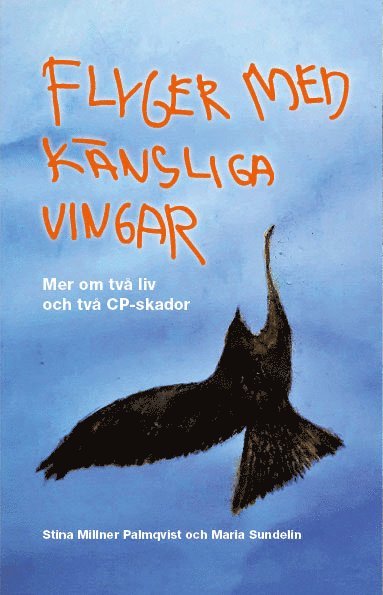 Maria Sundelin, Stina Millner Palmqvist - Flyger med känsliga vingar : mer om två liv och två CP-skador, Häftad