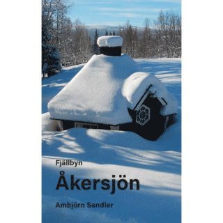 Ambjörn Sandler - Fjällbyn Åkersjön med omnejd, Häftad