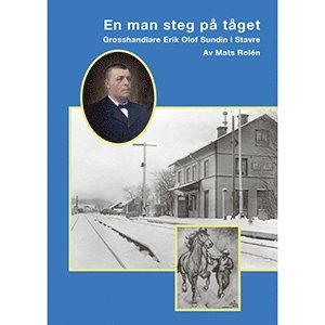 bokomslag En man steg på tåget - Grosshandlare Erik Olof Sundin i Stavre